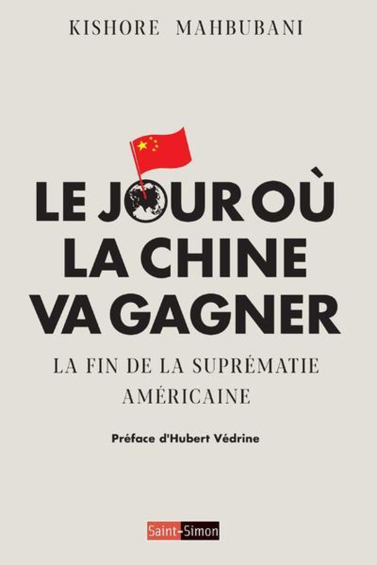 Le jour où la Chine va gagner - La fin de la suprématie américaine - Kishore Mahbubani - SAINT SIMON