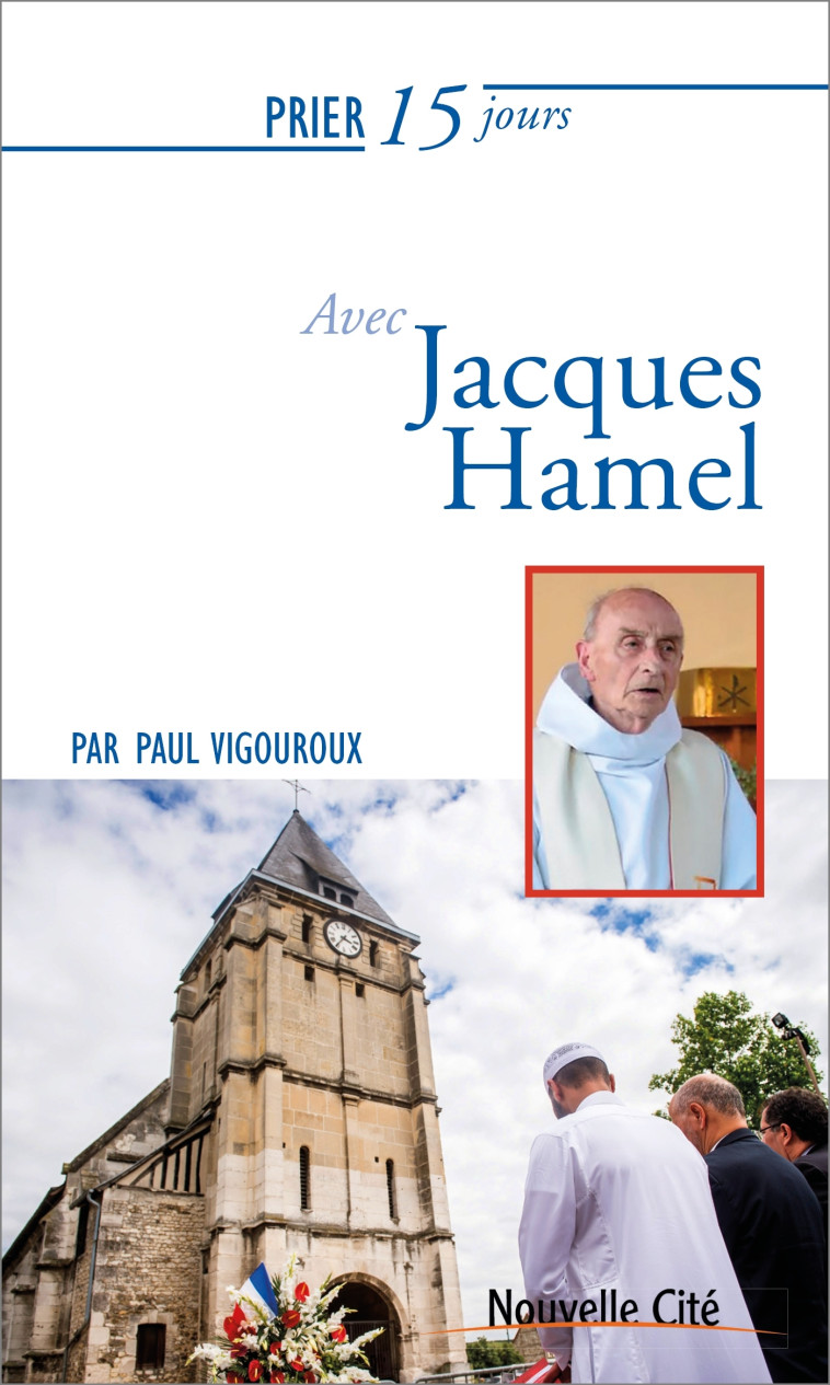 Prier 15 jours avec Jacques Hamel - Paul Vigouroux - NOUVELLE CITE