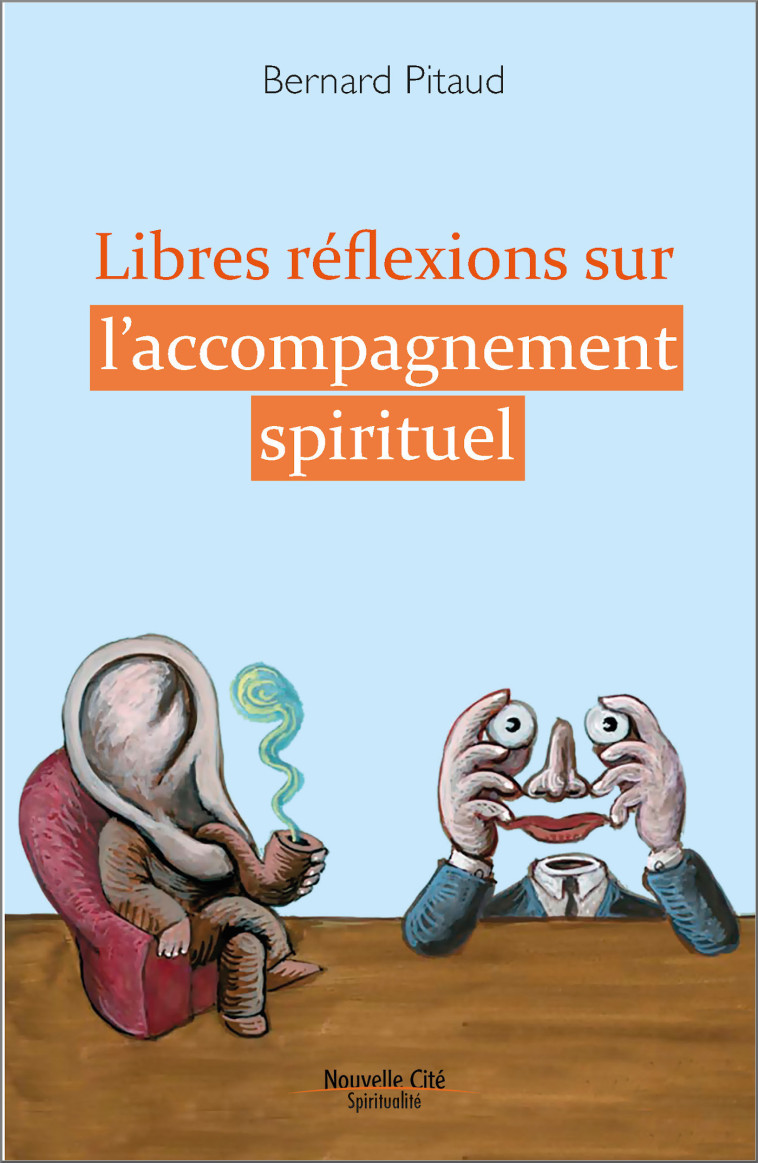 Libres réflexions sur l'accompagnement spirituel - Bernard Pitaud - NOUVELLE CITE