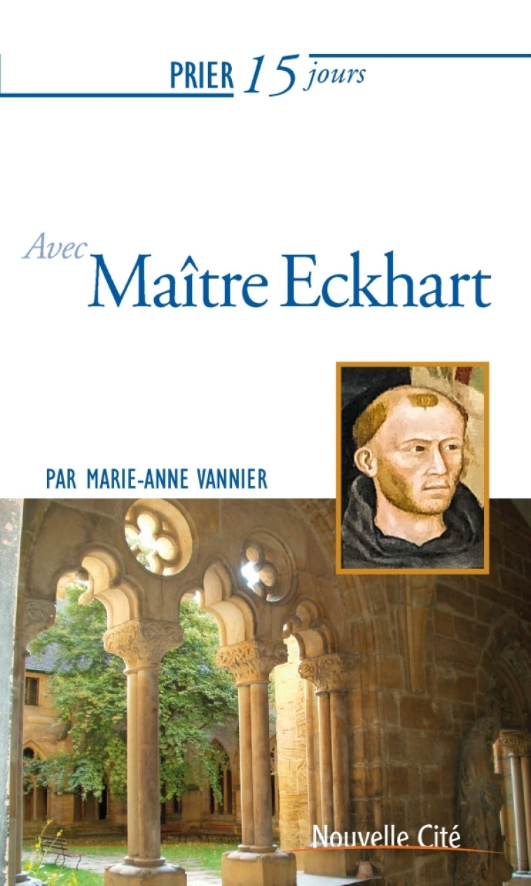 Prier 15 jours avec Maître Eckhart - Marie-Anne Vannier - NOUVELLE CITE