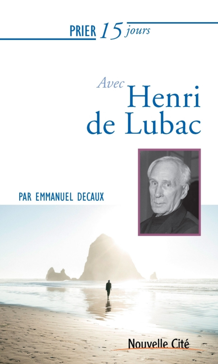 Prier 15 jours avec Henri de Lubac - Emmanuel Decaux - NOUVELLE CITE