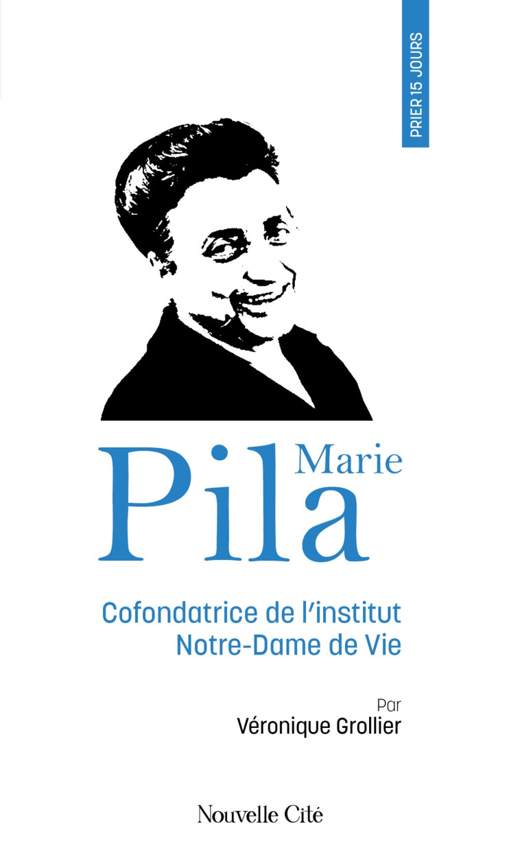 Prier 15 jours avec Marie Pila - Véronique Grollier - NOUVELLE CITE