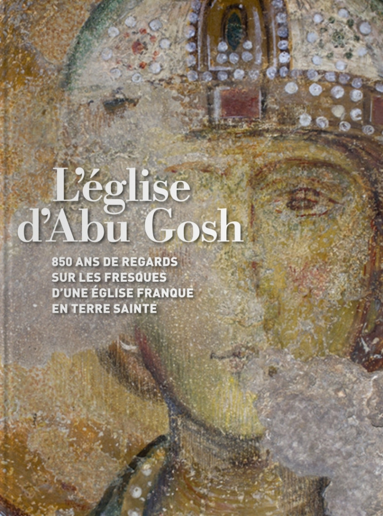 L'église d'Abu Ggosh - 850 ans de regards sur les fresques d -  Collectif - TOHU-BOHU