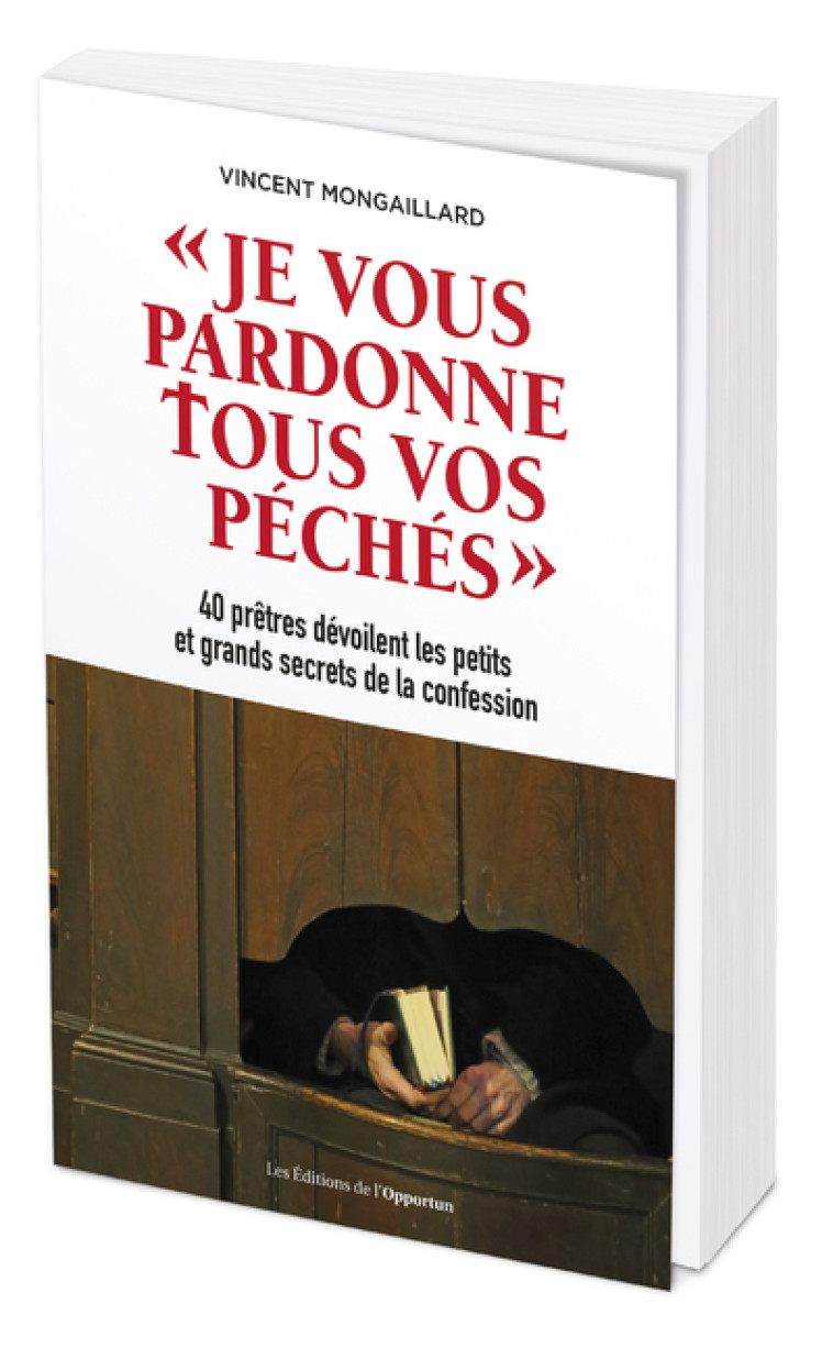 Je vous pardonne tous vos péchés-40 prêtres dévoilent les petits et grands secrets de la confession - Vincent Mongaillard - OPPORTUN