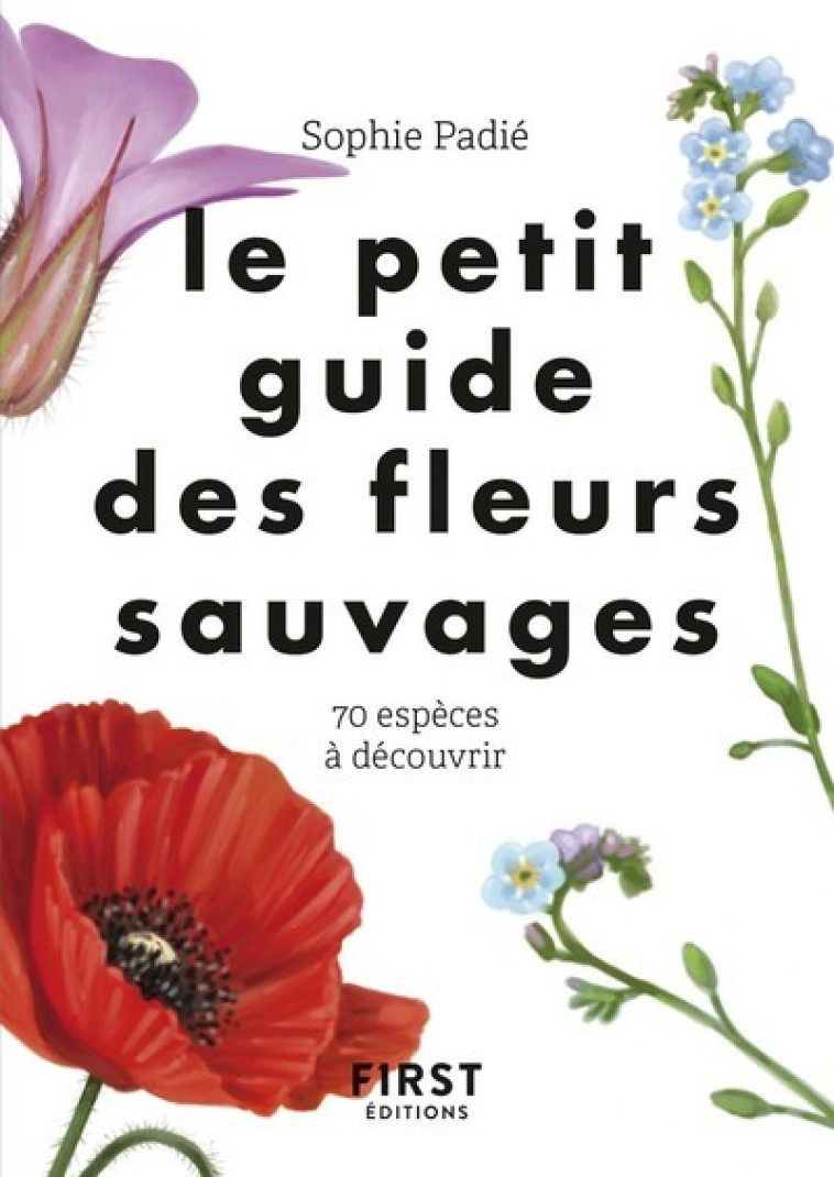 Le petit guide des fleurs sauvages - Sophie Padié - FIRST