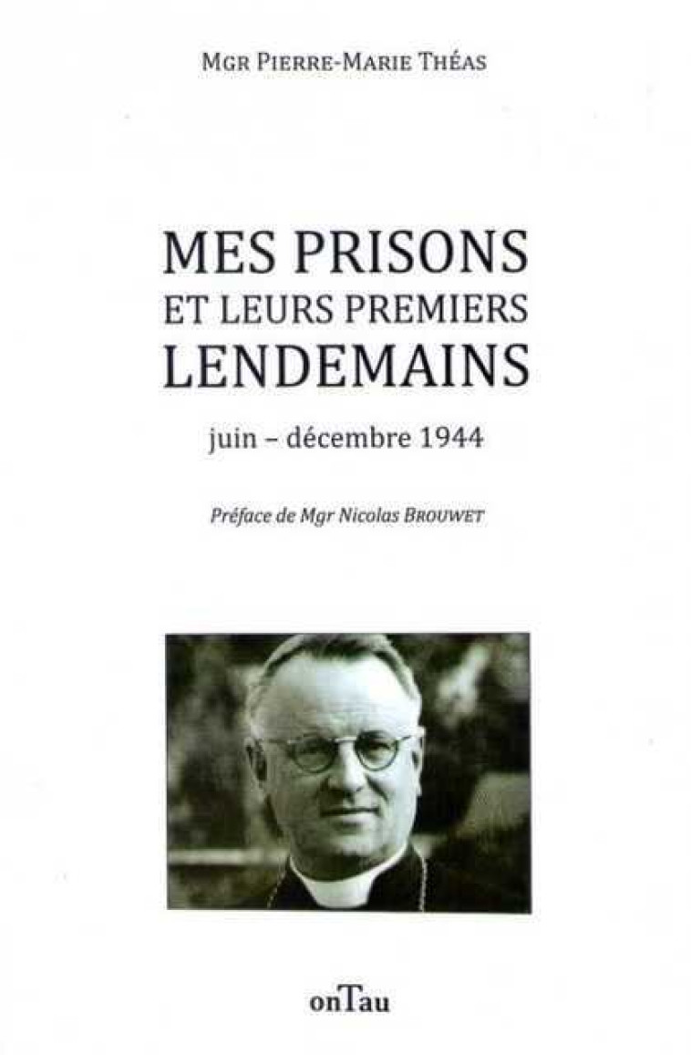 Mes prisons et leurs premiers lendemains - Pierre-Marie Théas - ONTAU