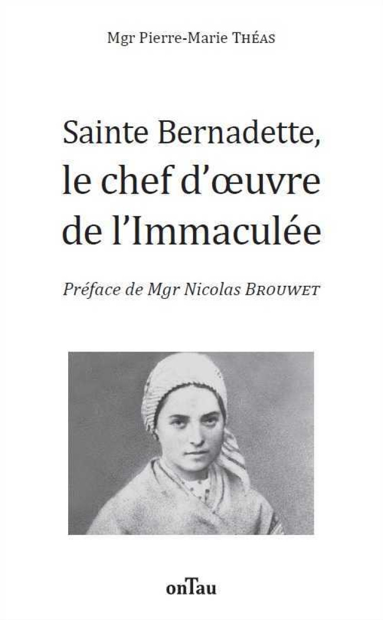 Sainte Bernadette, le chef d'oeuvre de l'Immaculée - Pierre-Marie Théas - ONTAU