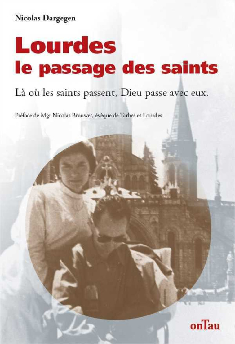 Lourdes, le passage des saints - Nicolas Dargegen - ONTAU