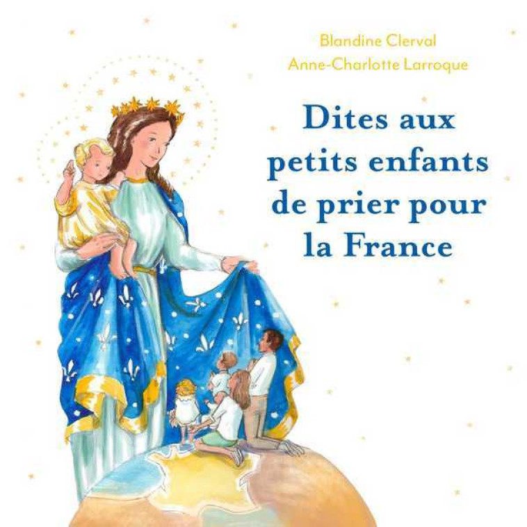 Dites aux petits enfants de prier pour la France - Blandine CLERVAL - ED ESPERANCE