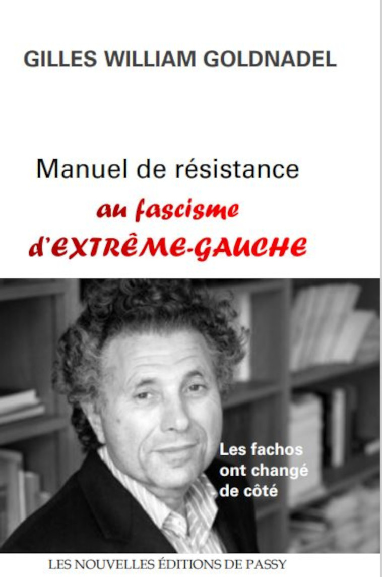 MANUEL DE RÉSISTANCE AU FASCISME D'EXTRÊME-GAUCHE - Gilles William Goldnadel - NVLLES ED PASSY