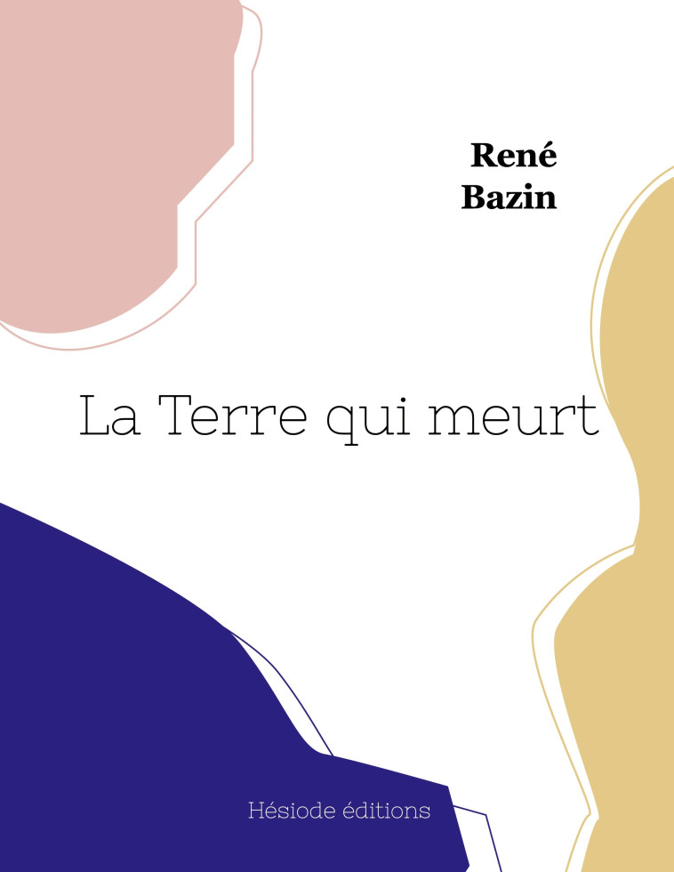 La Terre qui meurt - René Bazin - HESIODE