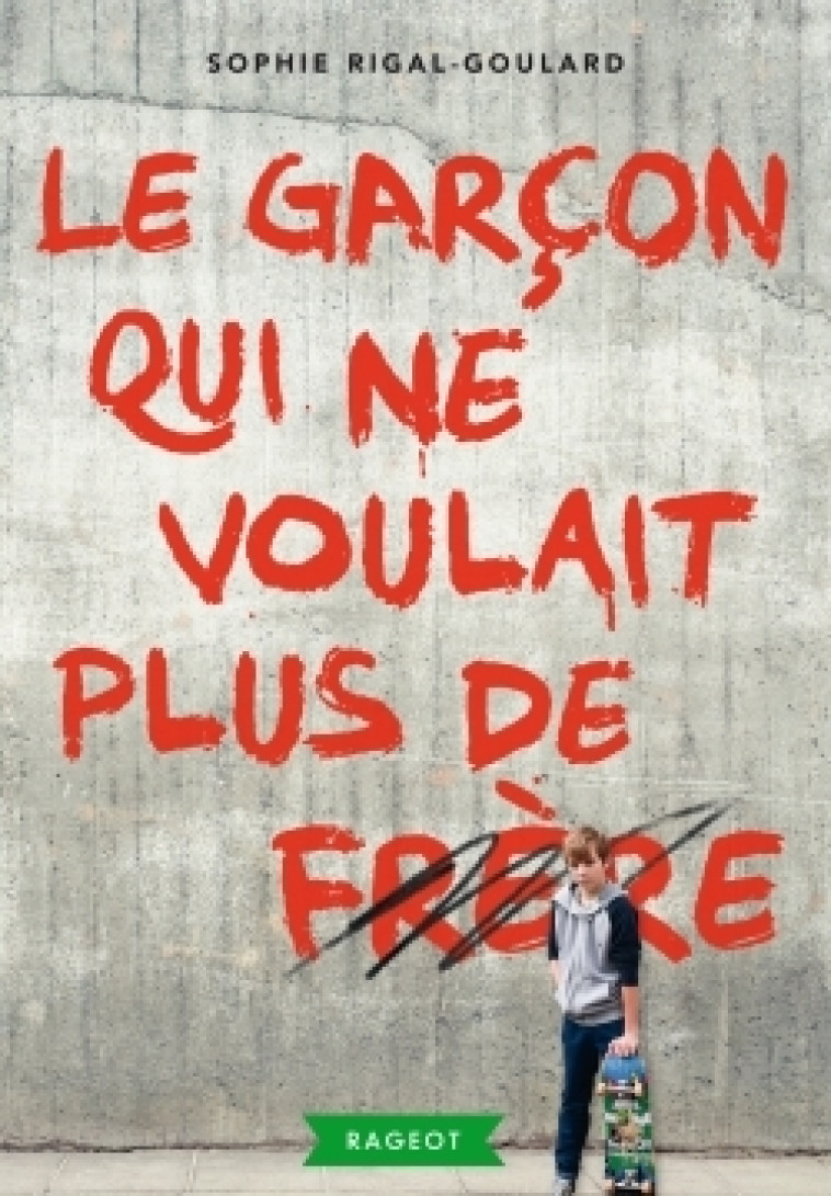 Le garçon qui ne voulait plus de frère - Sophie Rigal-Goulard - RAGEOT