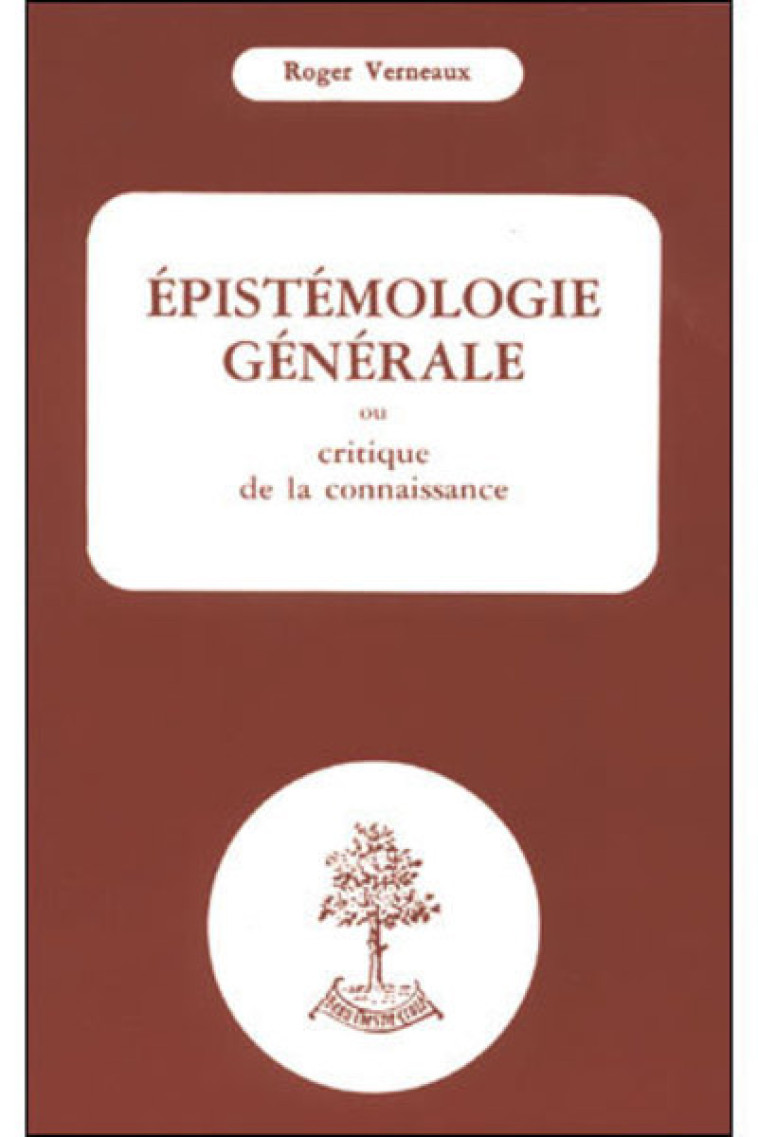 EPISTEMOLOGIE GENERALE OU CRITIQUE - Roger Verneaux - BEAUCHESNE