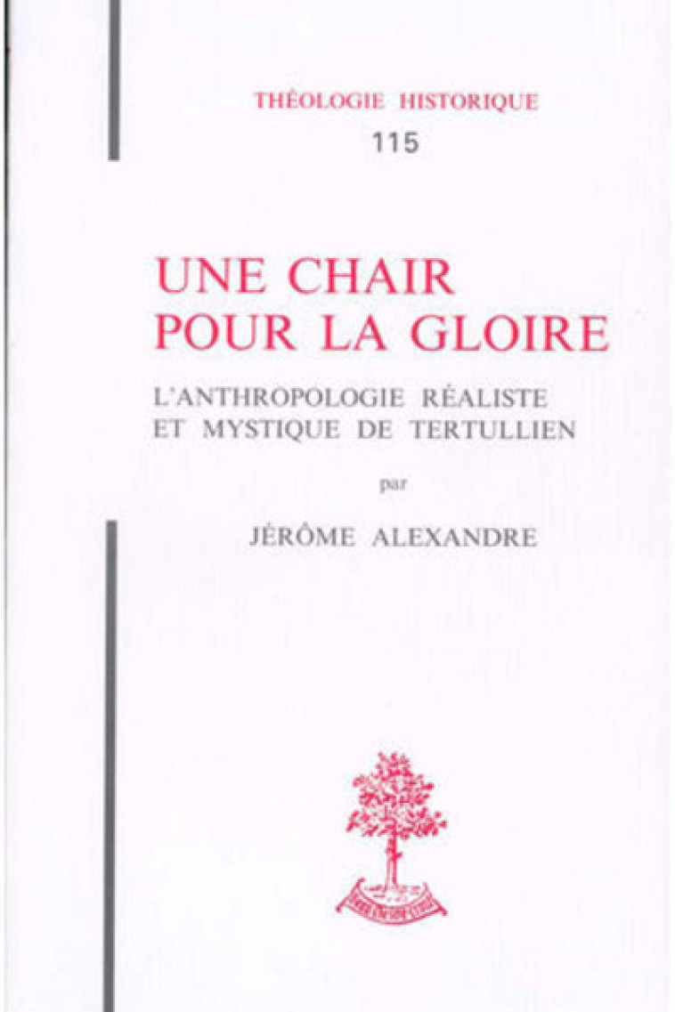 TH N115 - UNE CHAIR POUR LA GLOIRE - L'ANTHROPOLOGIE REALISTE ET MYSTIQUE DE TERTULLIEN - Jérôme Alexandre - BEAUCHESNE