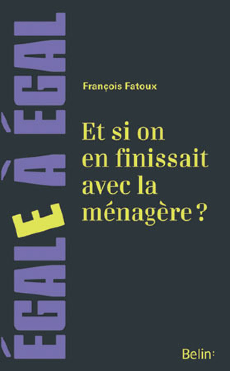 ET SI ON EN FINISSAIT AVEC LA MENAGERE ? - François Fatoux - BELIN