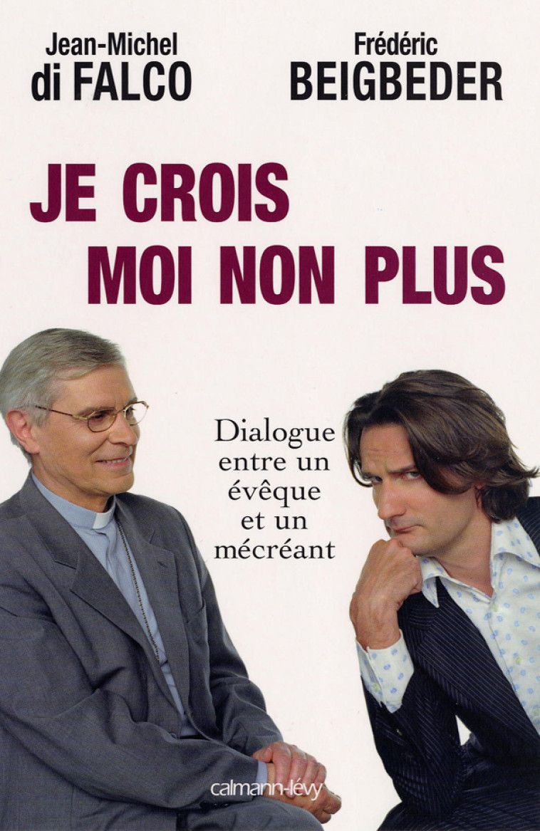 Je crois   Moi non plus - Frédéric Beigbeder - CALMANN-LEVY