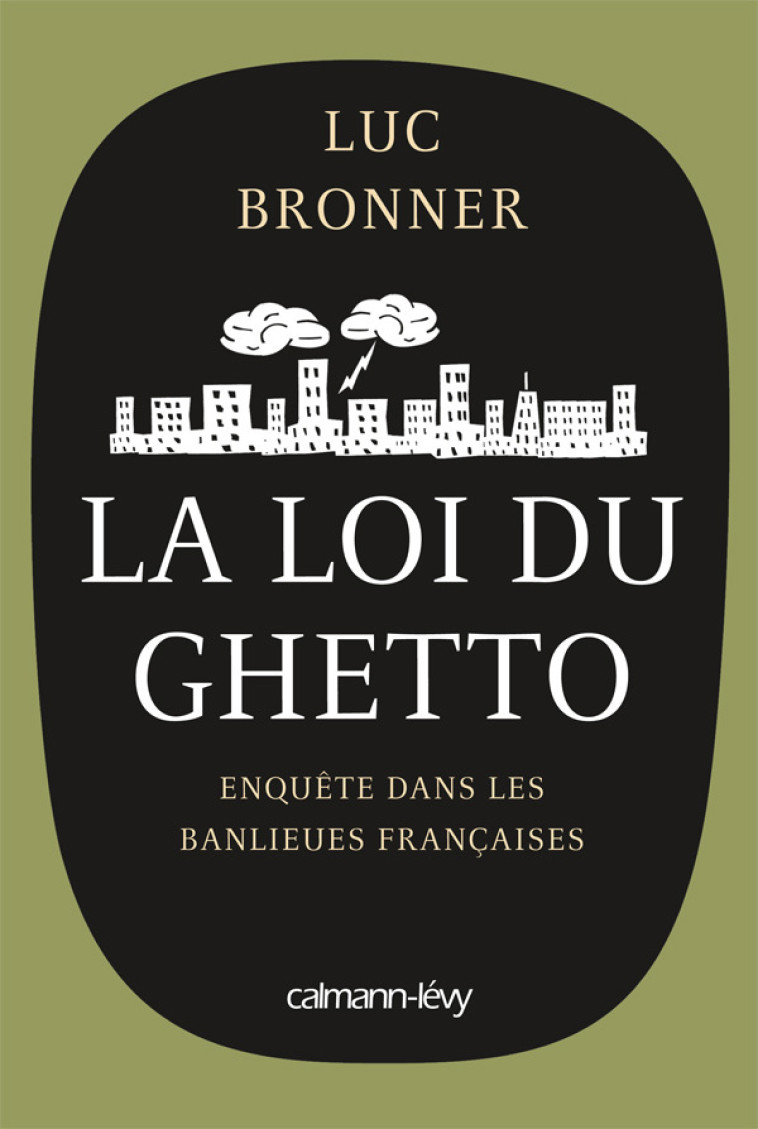 La Loi du ghetto - Prix lycéen 2011 du Livre de Sciences économiques et sociales - Luc Bronner - CALMANN-LEVY