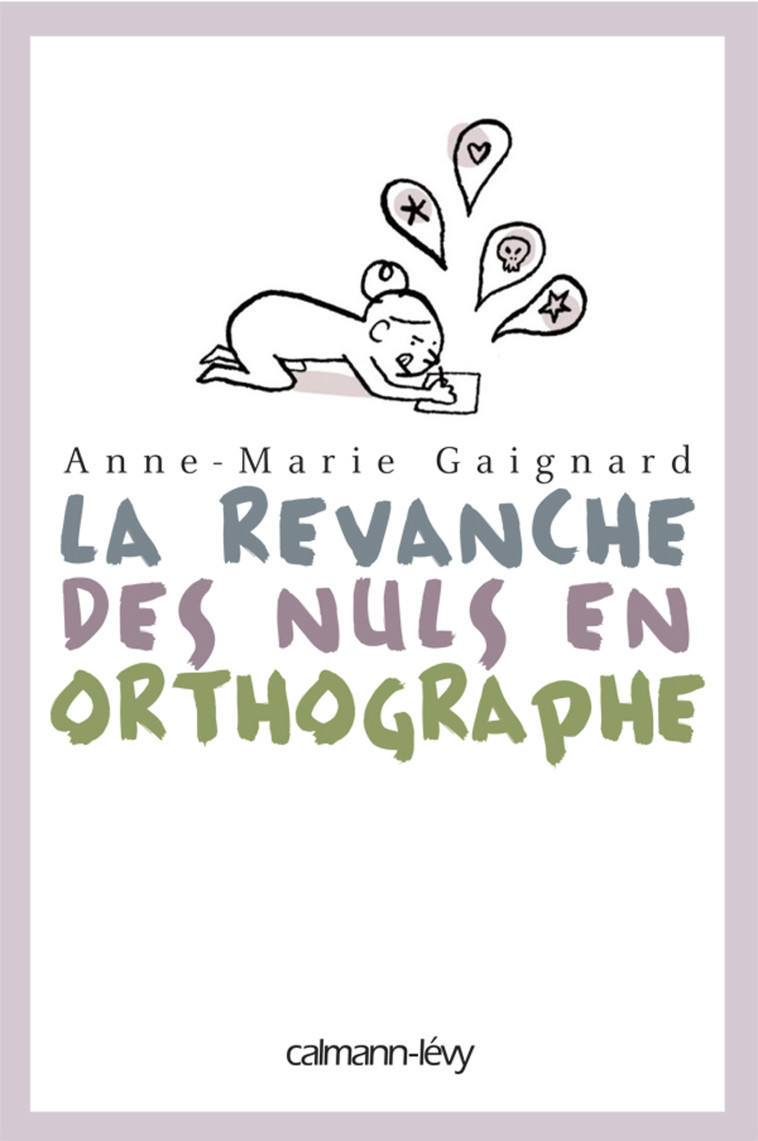 La Revanche des nuls en orthographe - Anne-Marie Gaignard - CALMANN-LEVY