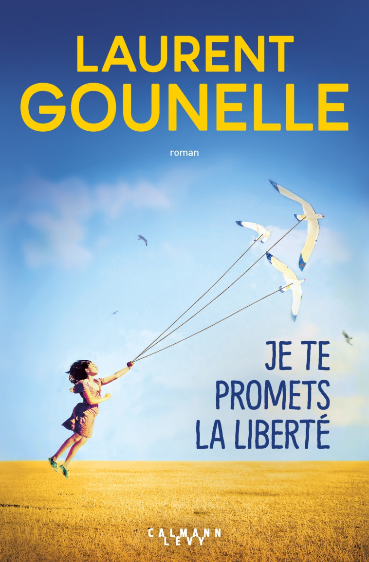 Je te promets la liberté - Laurent Gounelle - CALMANN-LEVY