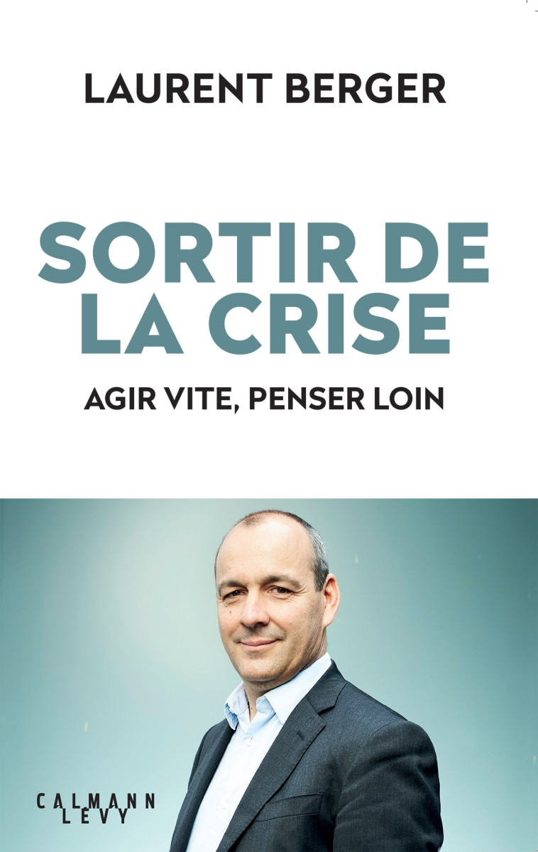 Sortir de la crise - Laurent Berger - CALMANN-LEVY