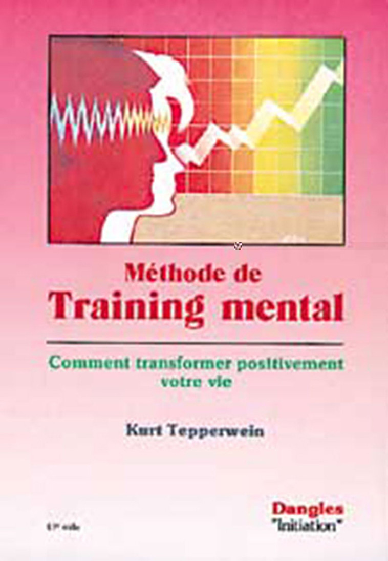 Méthode de training mental - comment transformer positivement votre vie - Kurt Tepperwein - DANGLES