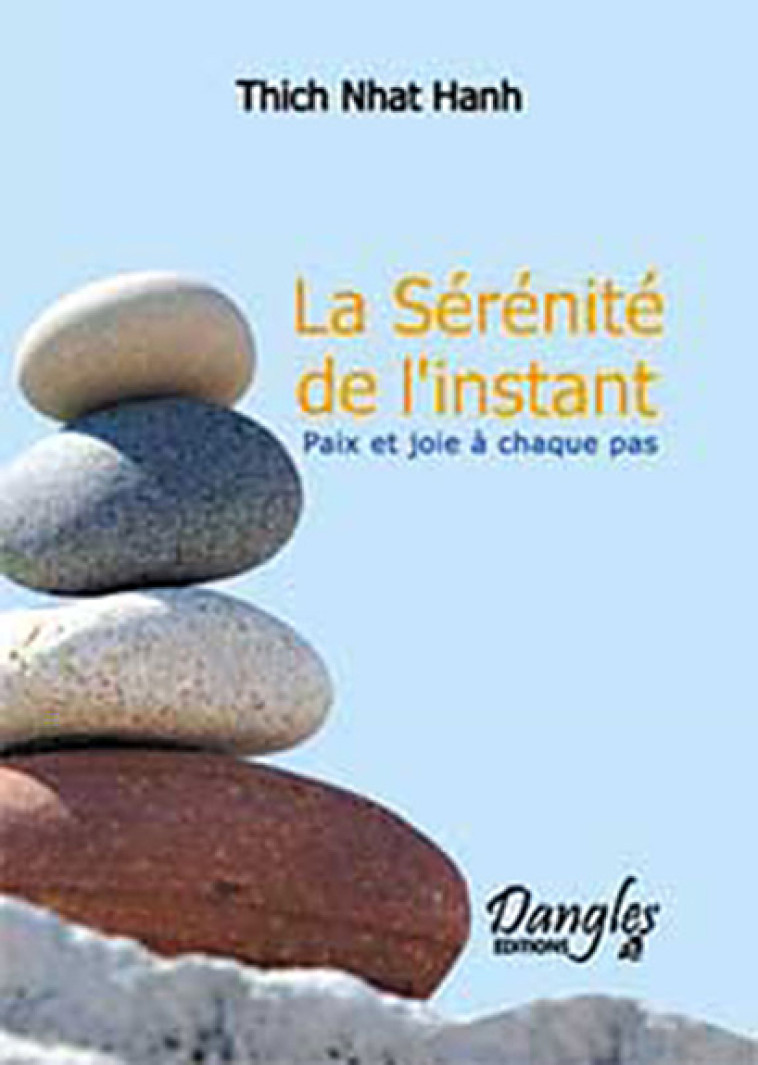 La sérénité de l'instant - paix et joie à chaque pas -  Nhât Hanh - DANGLES