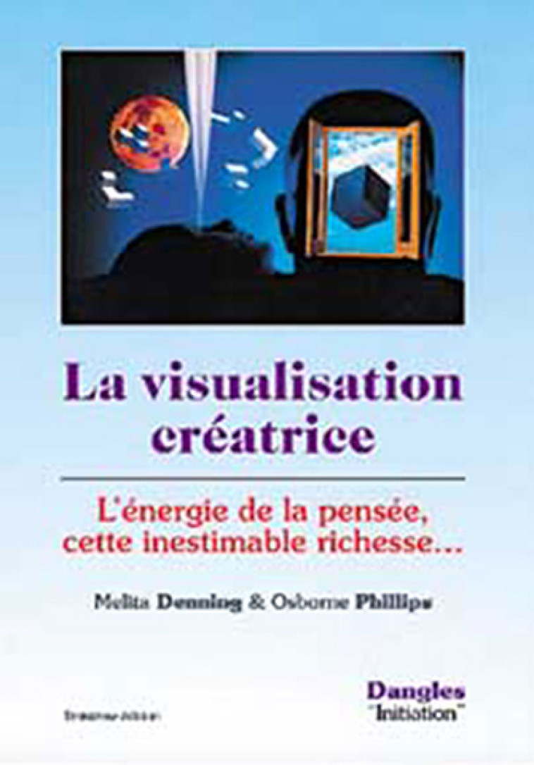 La visualisation créatrice - l'énergie de la pensée, cette inestimable richesse - Melita Denning - DANGLES