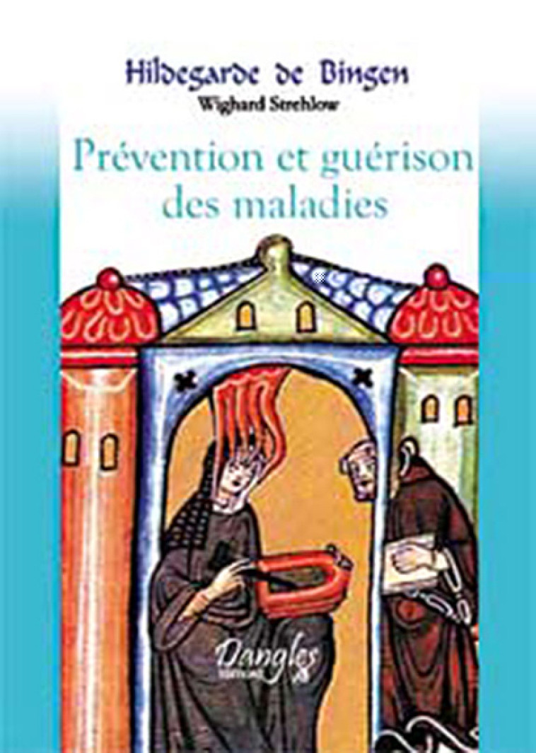 Hildegarde de Bingen - prévention et guérison des maladies - Wighard Strehlow - DANGLES