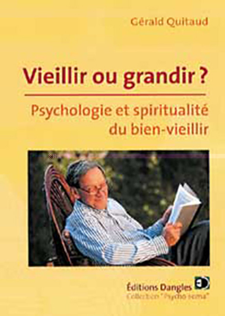 Vieillir ou grandir ? - psychologie et spiritualité du bien vieillir - Gérald Quitaud - DANGLES