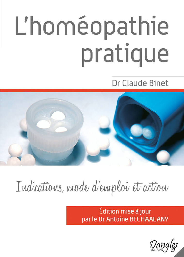 L'homéopathie pratique - les médicaments homéopathiques les plus usuels, leurs indications, leur mode d'emploi et la façon - Claude Binet - DANGLES