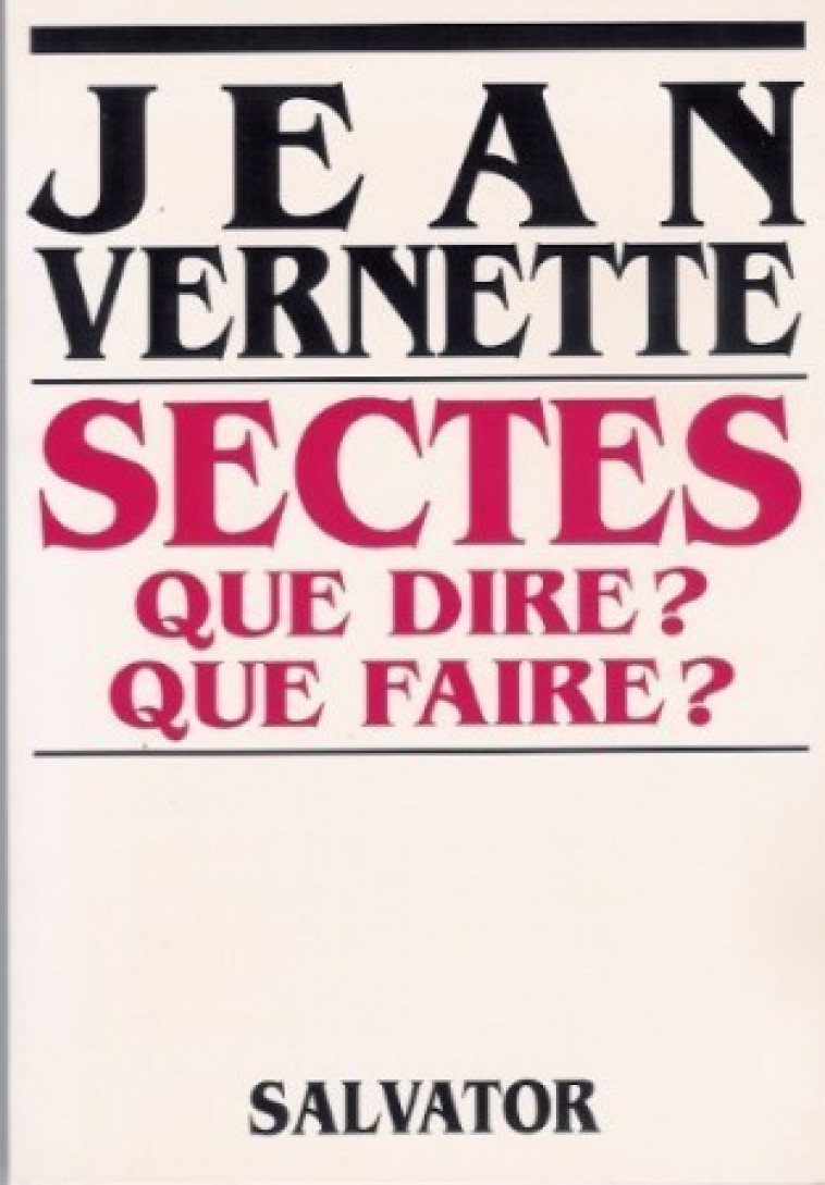 Sectes que dire ? que faire ? - Véronique Vernette - SALVATOR