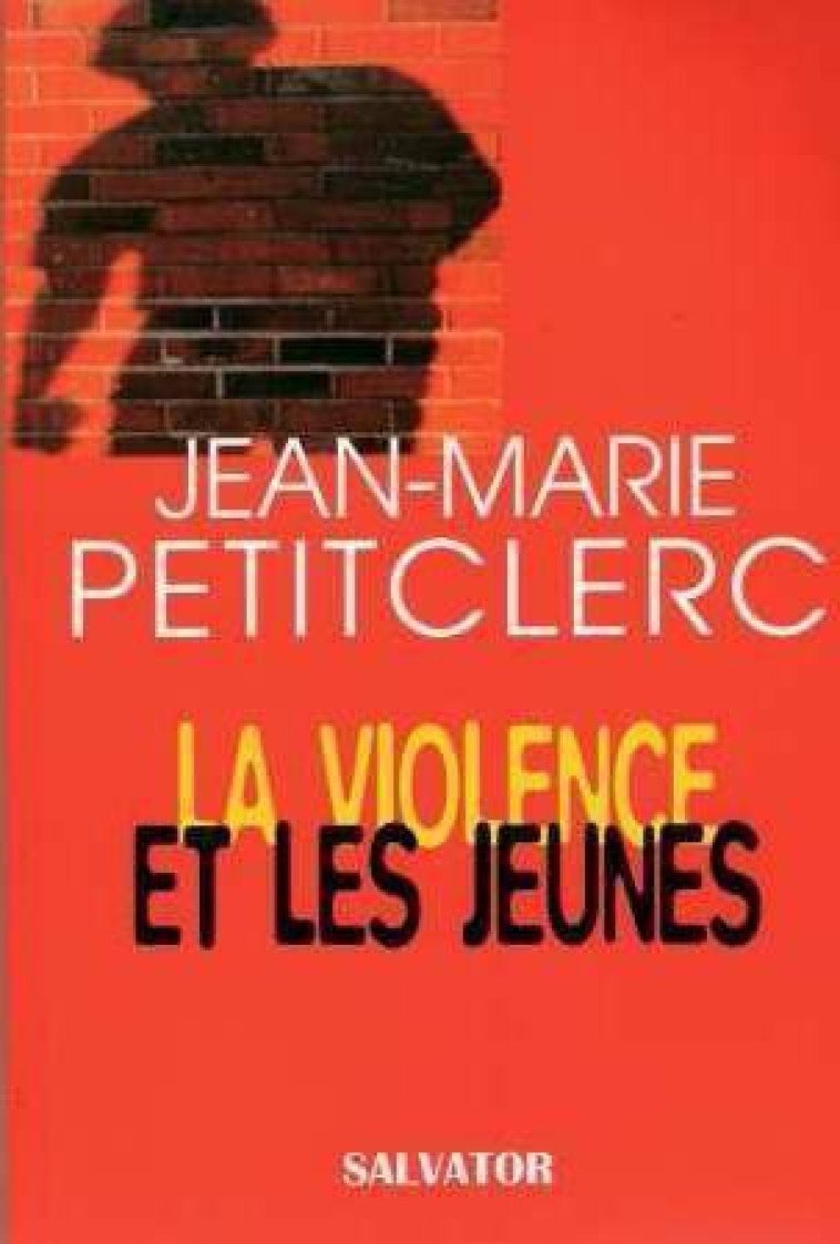 Violence et les jeunes - Jean-marie Petitclerc - SALVATOR