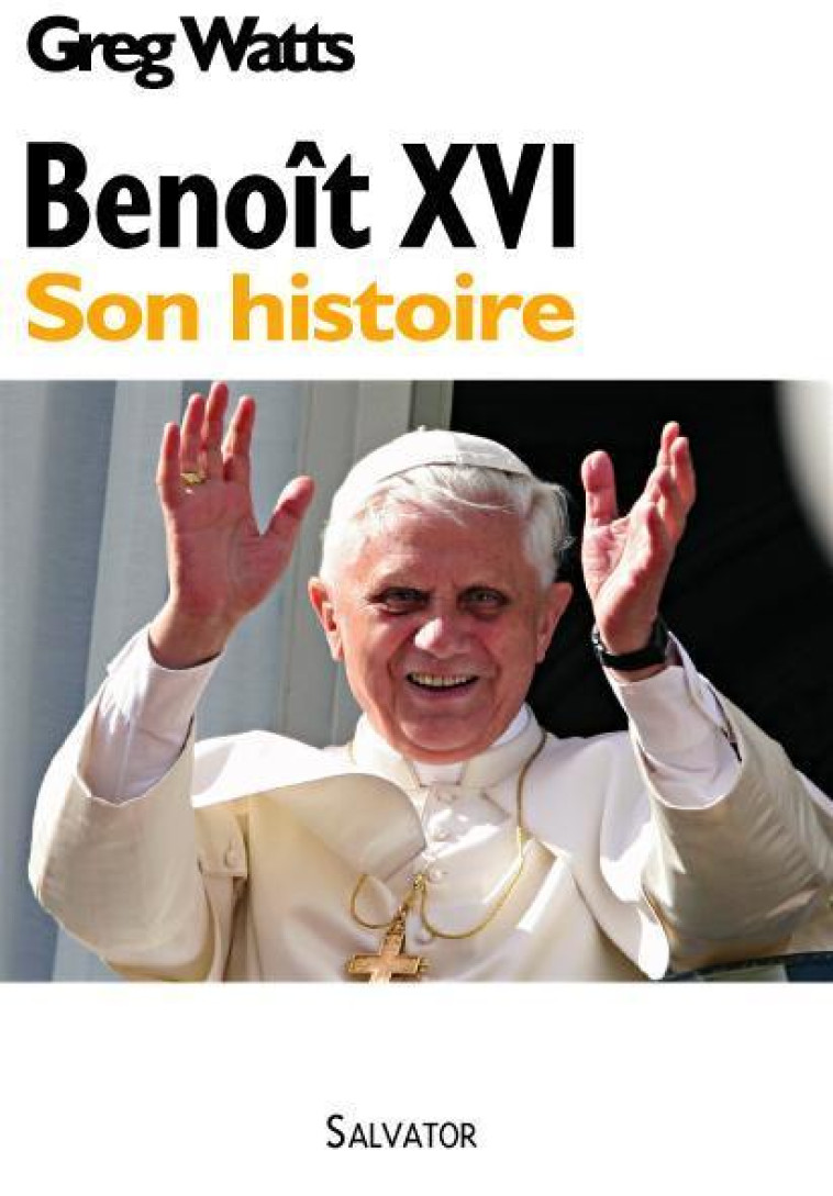 Benoît XVI : son histoire - Greg Watts - SALVATOR