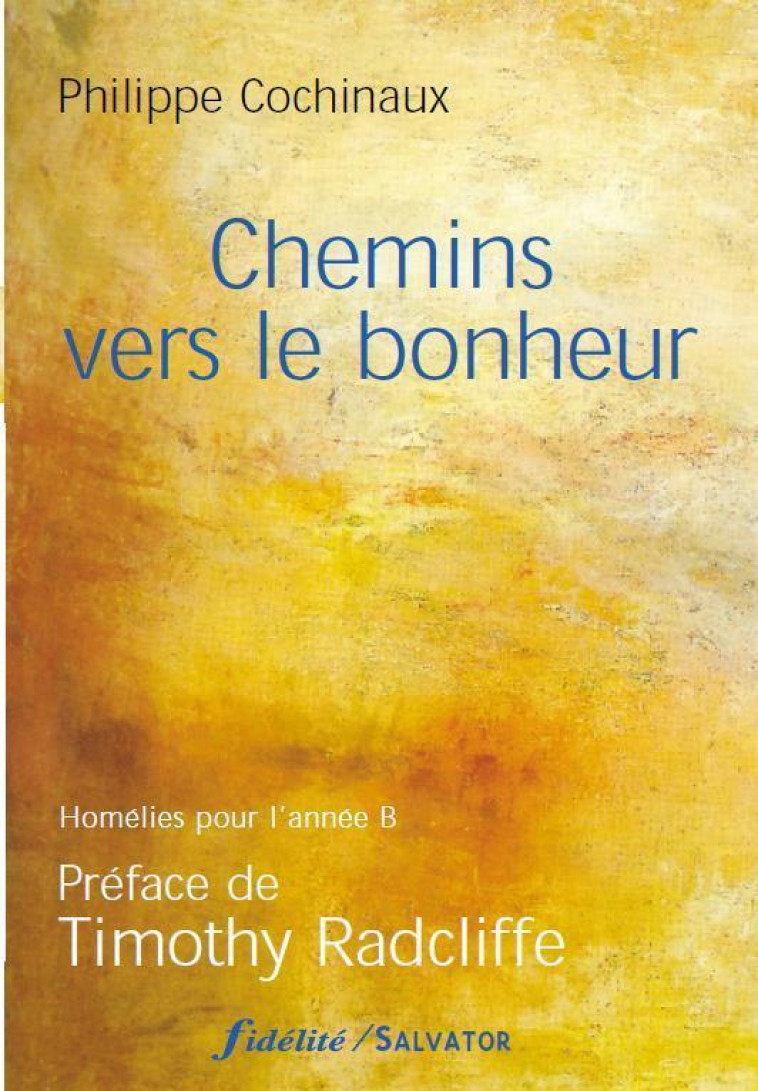 Chemins vers le bonheur (année B) - Philippe Cochinaux - SALVATOR