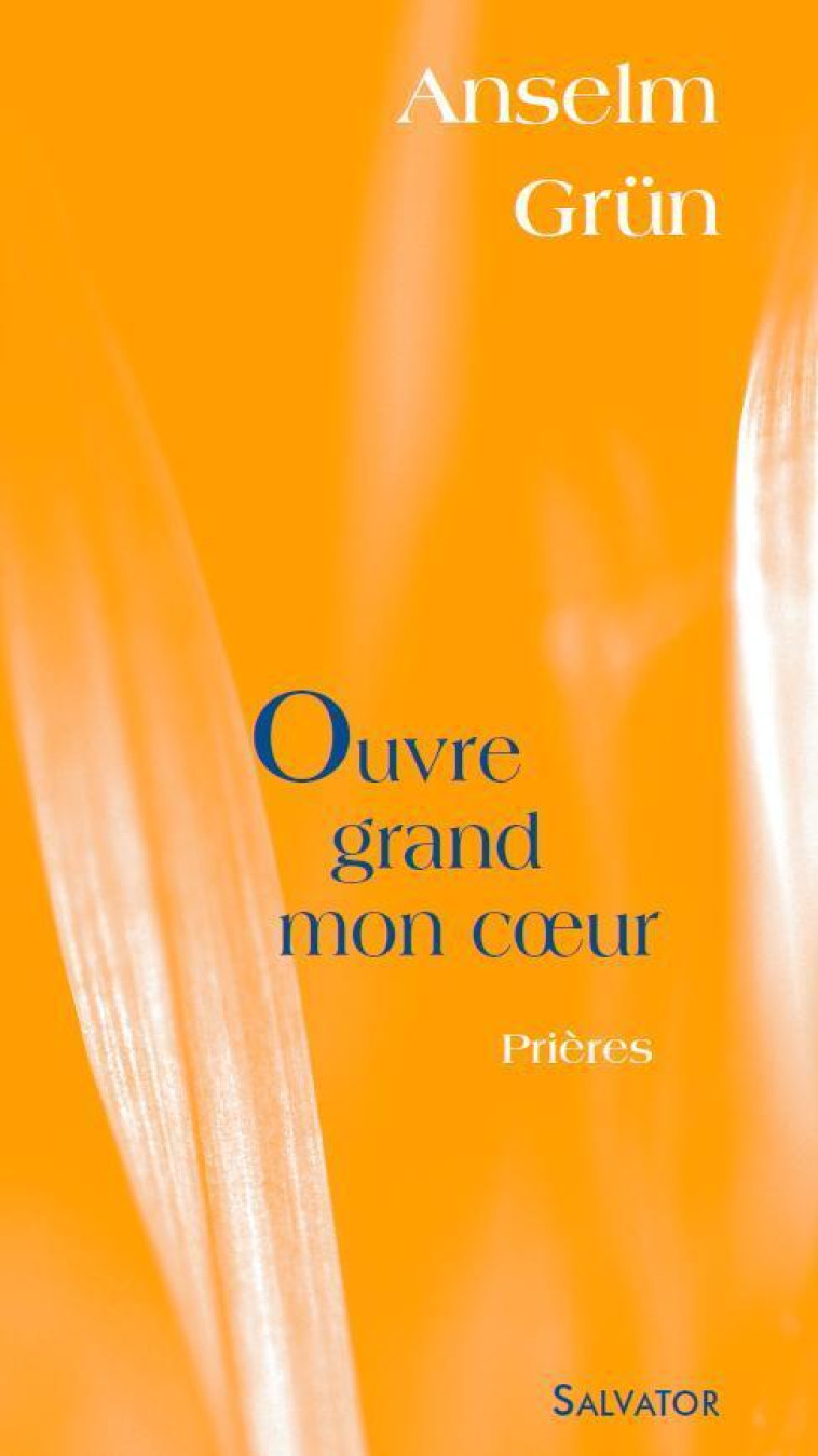 OUVRE GRAND MON COEUR - Anselm Grün - SALVATOR