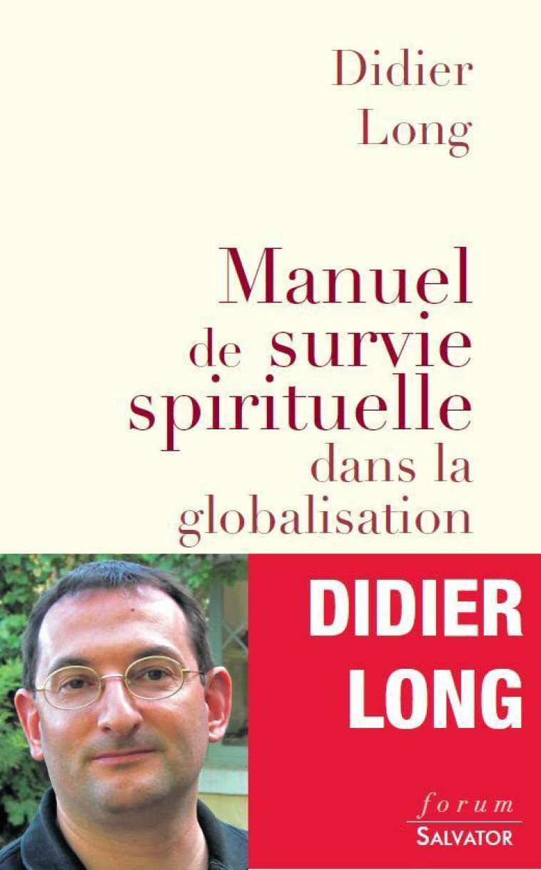 Manuel de survie spirituelle dans la globalisation - Didier Long - SALVATOR