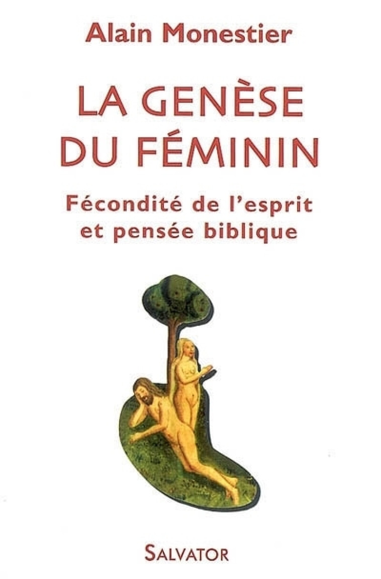 La genèse du féminin : fécondité de l'esprit et pensée biblique - Alain monestier - SALVATOR