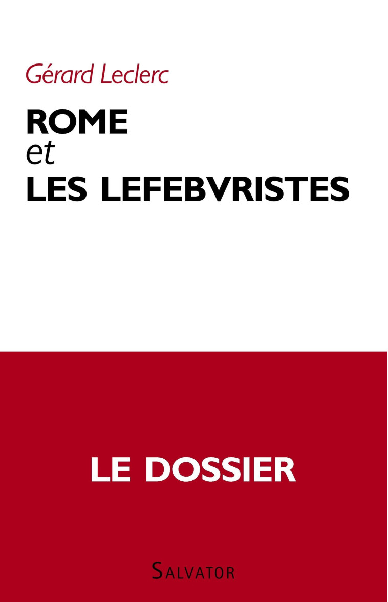 Rome et les lefebvristes - Gérard Leclerc - SALVATOR