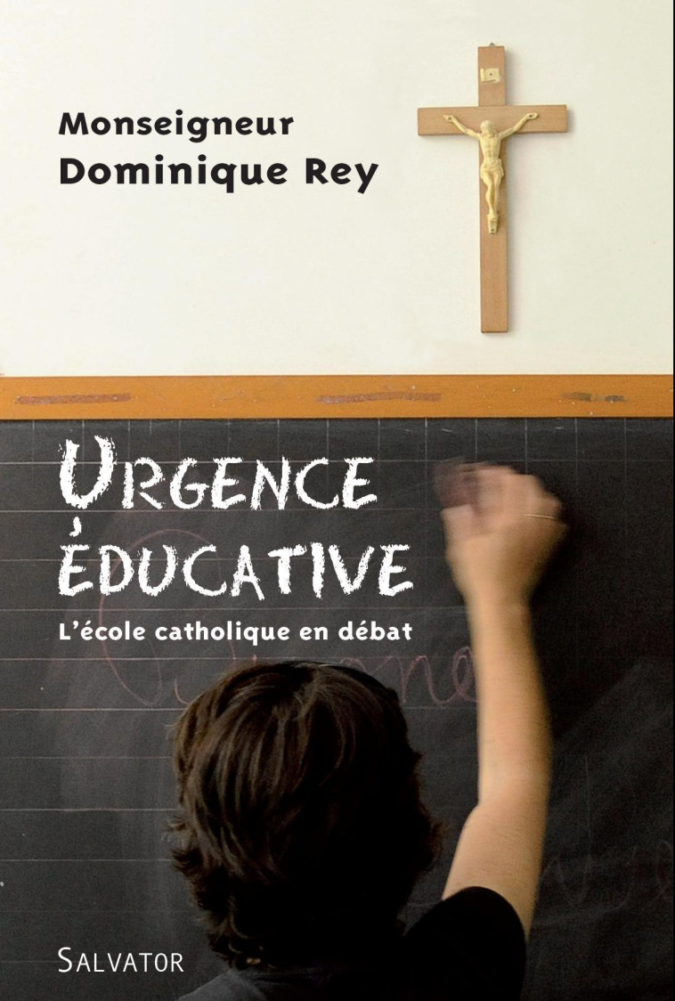 Urgence éducative : l'école catholique en débat - Dominique Rey - SALVATOR