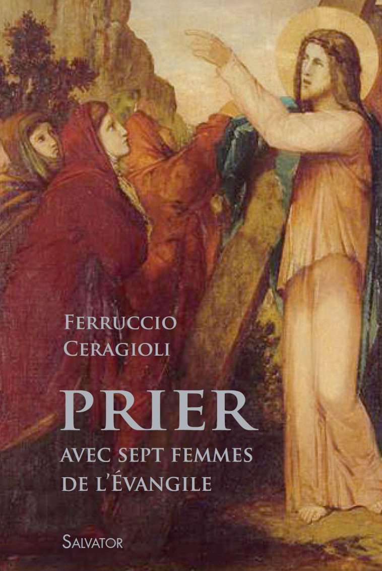 Prier avec 7 femmes de l'évangile - Ferrucccio Ceragioli - SALVATOR