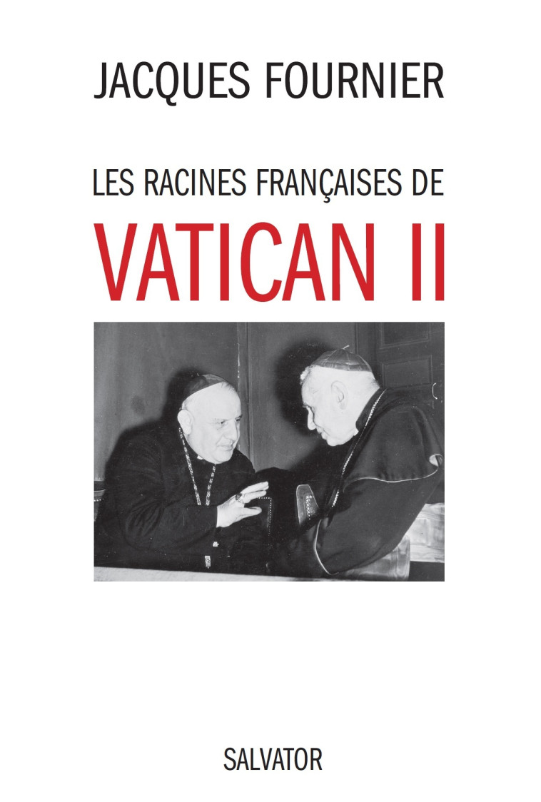 Les racines françaises de Vatican II - Jacques Fournier - SALVATOR