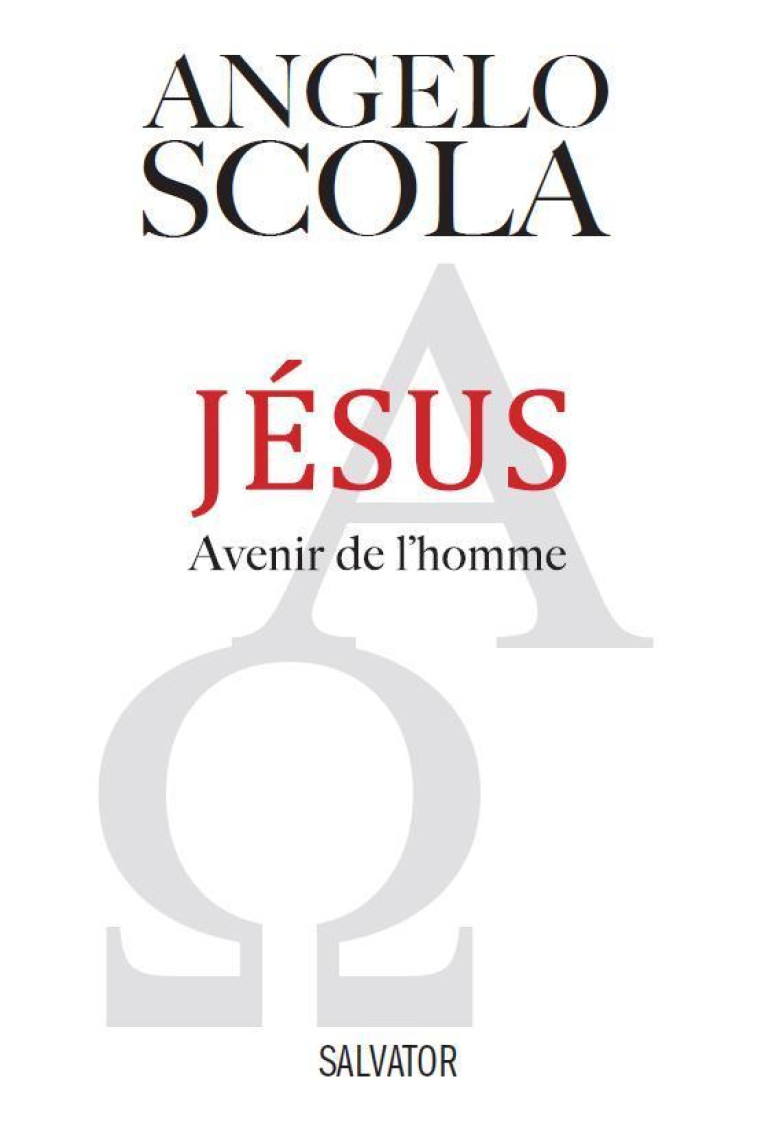 Jésus avenir de l'homme - Angelo Scola - SALVATOR