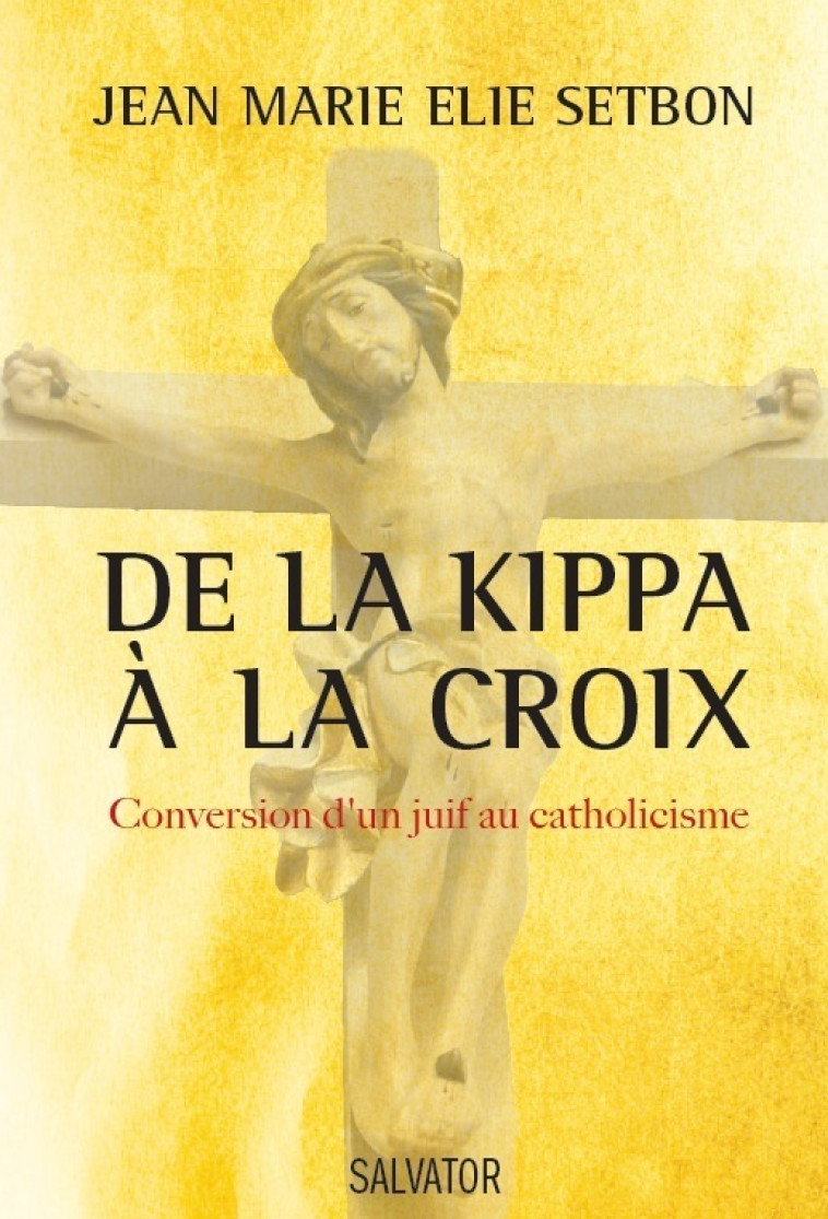 De la kippa à la croix -  Jean-Marie Elie Setbon - SALVATOR