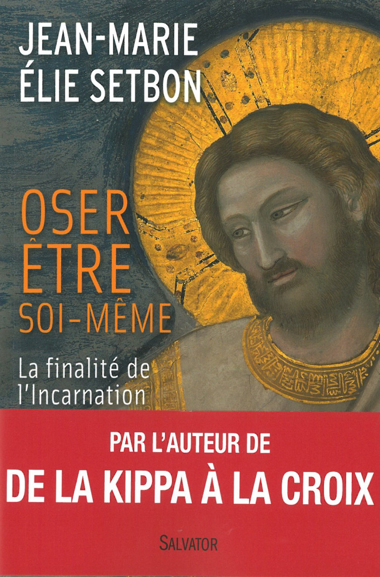 Oser être soi-même, finalité de l'incarnation -  Jean-Marie Elie Setbon - SALVATOR