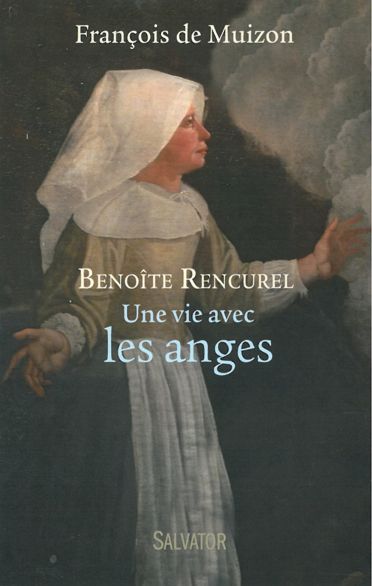 Benoîte Rencurel, une vie avec les anges -  François de Muizon - SALVATOR