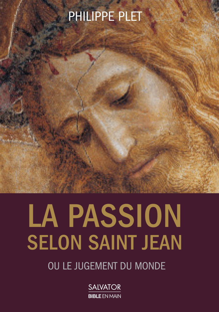 La passion selon saint Jean ou le jugement du monde -  P. Philippe Plet - SALVATOR