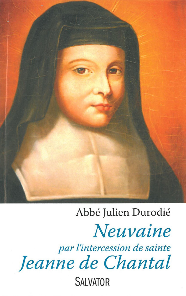 Neuvaine par l'intercession de sainte Jeanne de Chantal -  Abbé Julien Durodié - SALVATOR