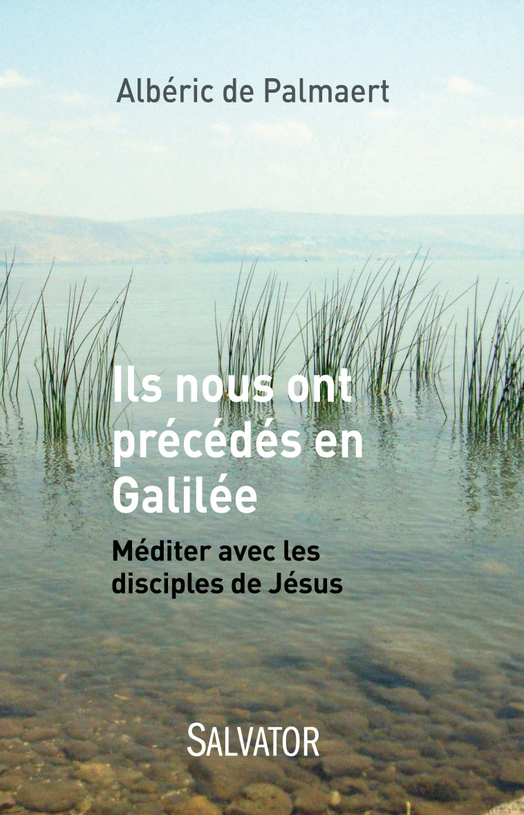 Ils nous ont précédés en Galilée -  Albéric De Palmaert - SALVATOR