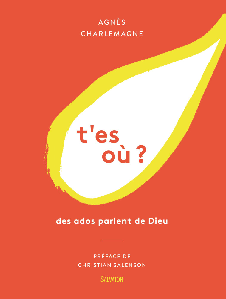 T'es où ? des ados parlent de Dieu - AGNÈS CHARLEMAGNE - SALVATOR