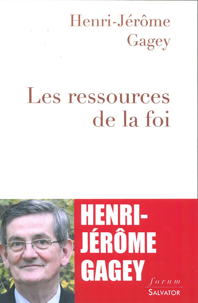 Les ressources de la foi - Henri-Jérôme Gagey - SALVATOR